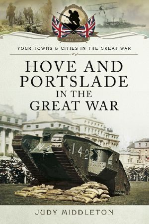 [Your Towns and Cities in the Great War 01] • Hove and Portslade in the Great War